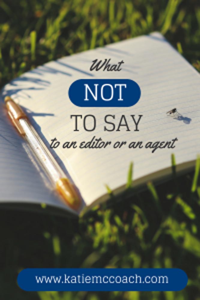 What not to say to a literary agent or editor