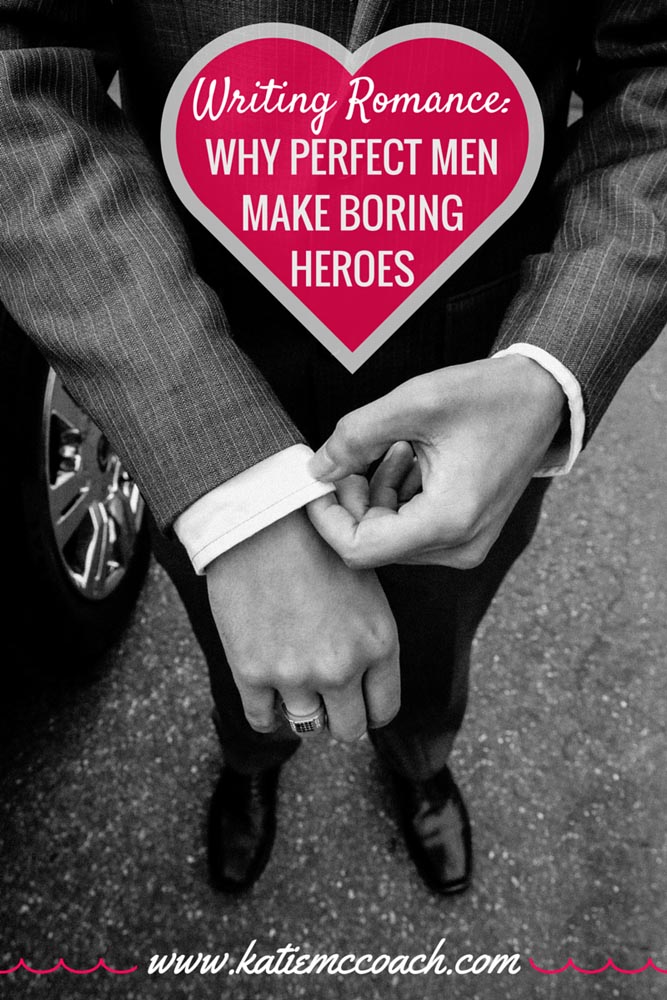 Writing Romance_ Why Perfect Men Make Boring Heroes